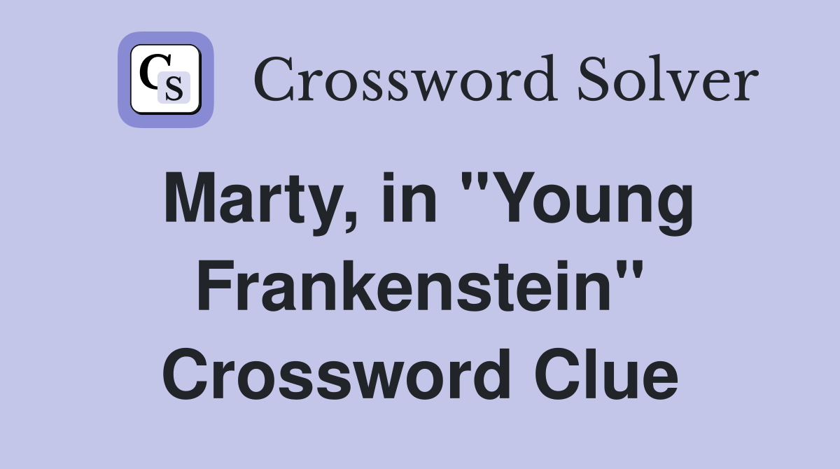 Marty, in "Young Frankenstein" Crossword Clue
