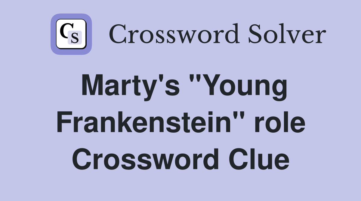 Marty's "Young Frankenstein" role Crossword Clue