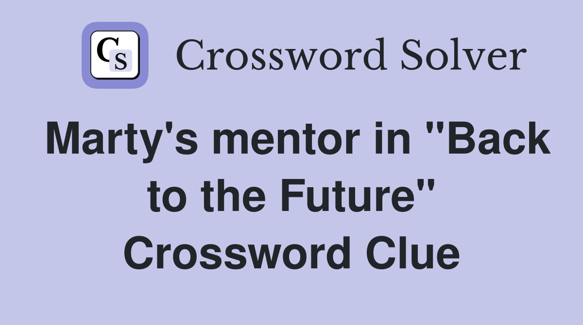 Marty's mentor in "Back to the Future" Crossword Clue