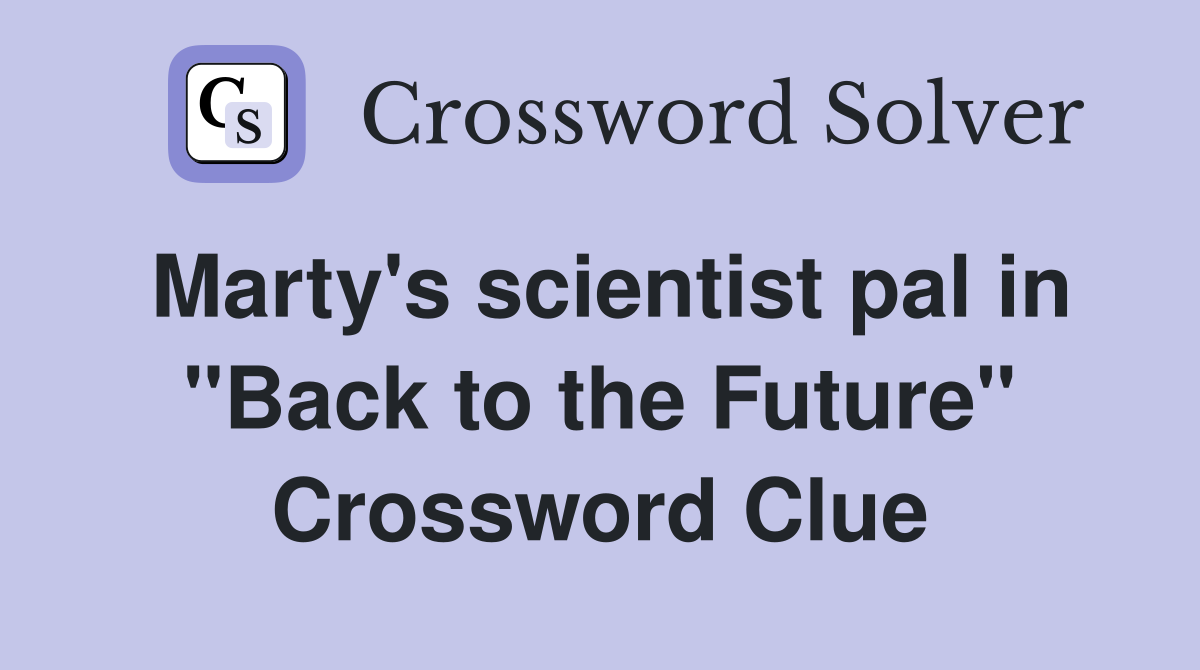 Marty's scientist pal in "Back to the Future" Crossword Clue