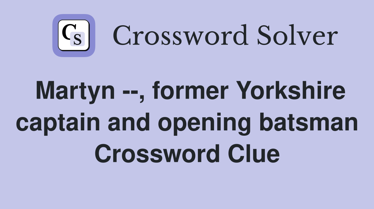 Martyn --, former Yorkshire captain and opening batsman Crossword Clue