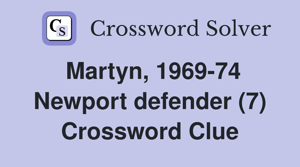 Martyn, 1969-74 Newport defender (7) Crossword Clue