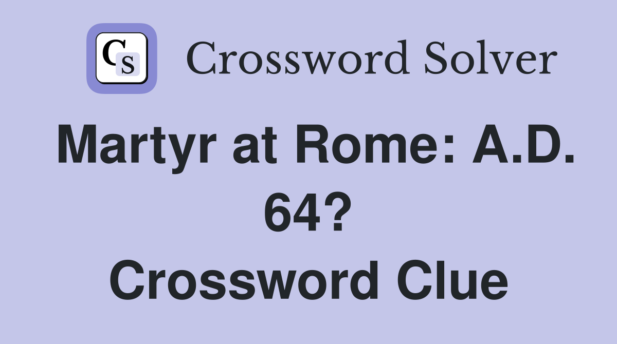 Martyr at Rome: A.D. 64? Crossword Clue