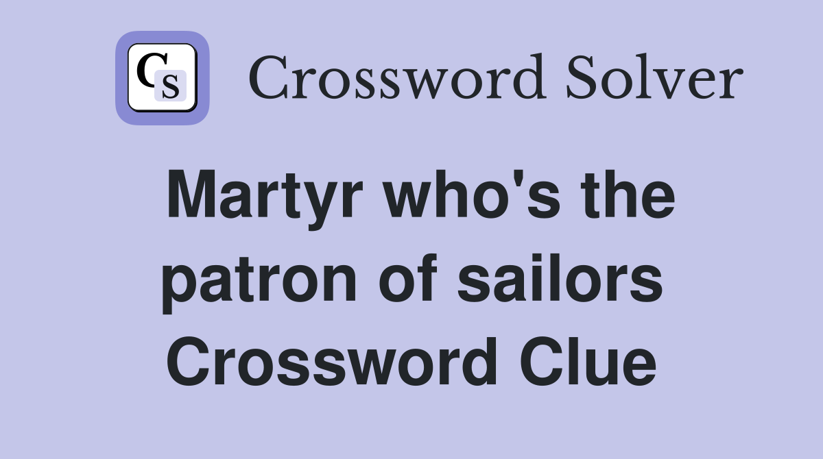 Martyr who's the patron of sailors Crossword Clue