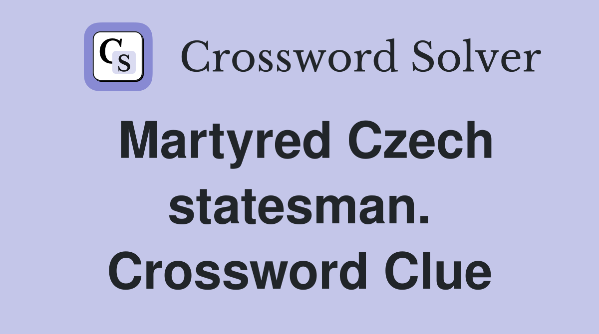 Martyred Czech statesman. Crossword Clue