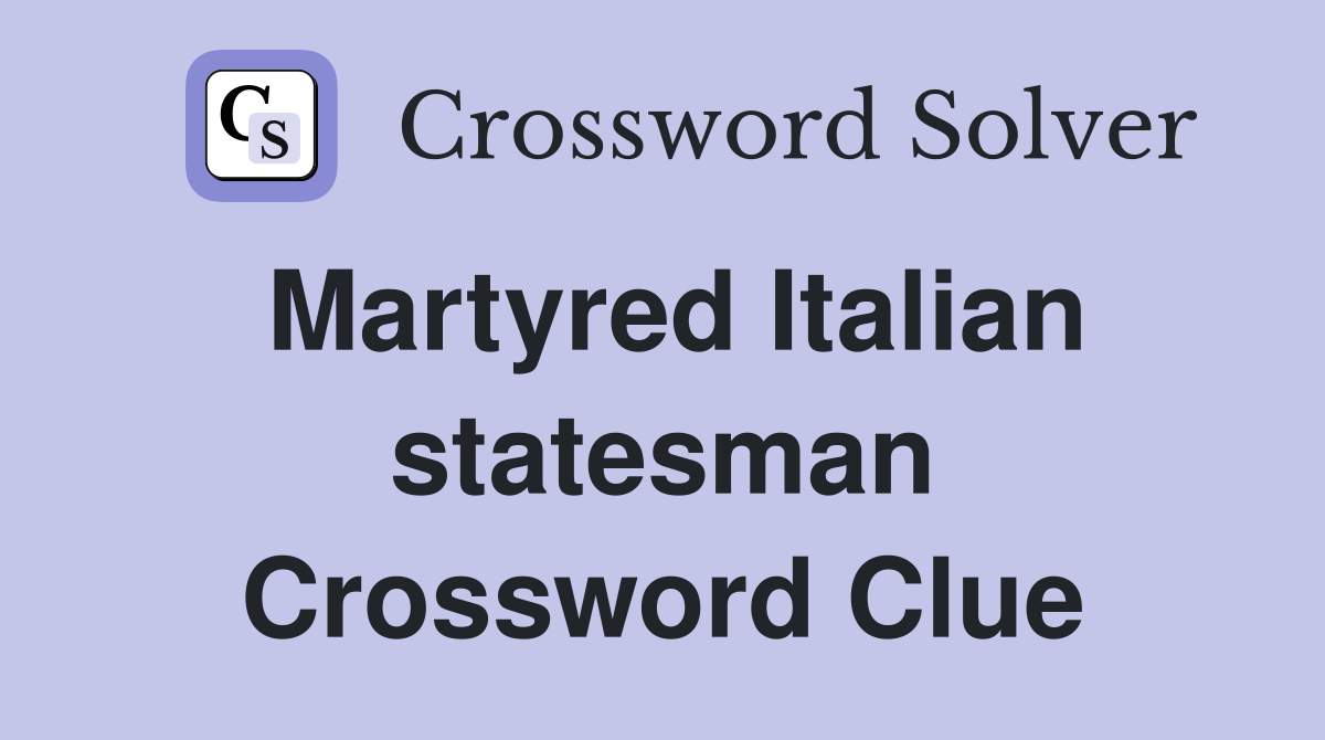 Martyred Italian statesman Crossword Clue