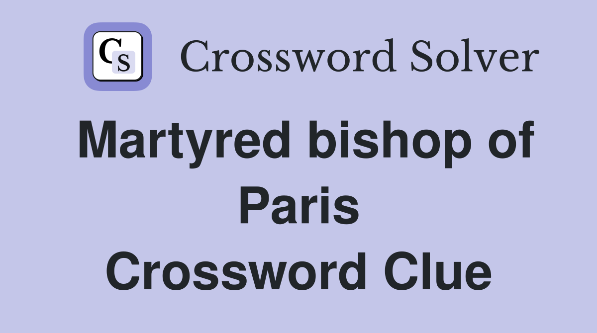 Martyred bishop of Paris Crossword Clue