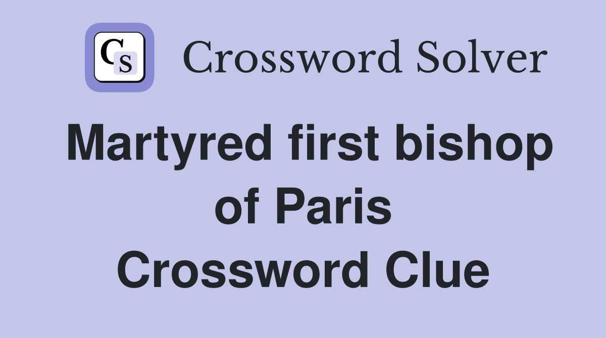 Martyred first bishop of Paris Crossword Clue