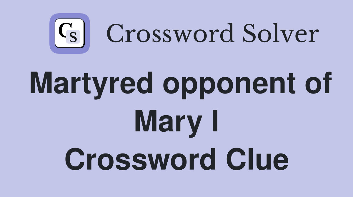 Martyred opponent of Mary I Crossword Clue
