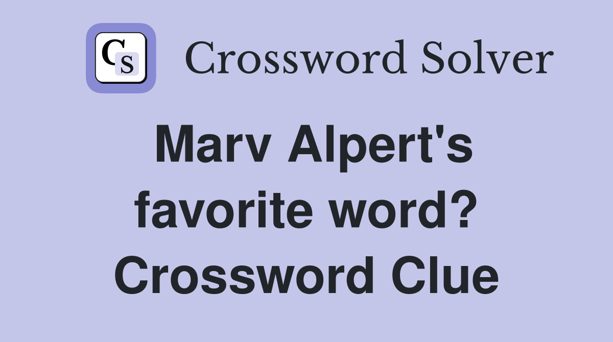 Marv Alpert's favorite word? Crossword Clue