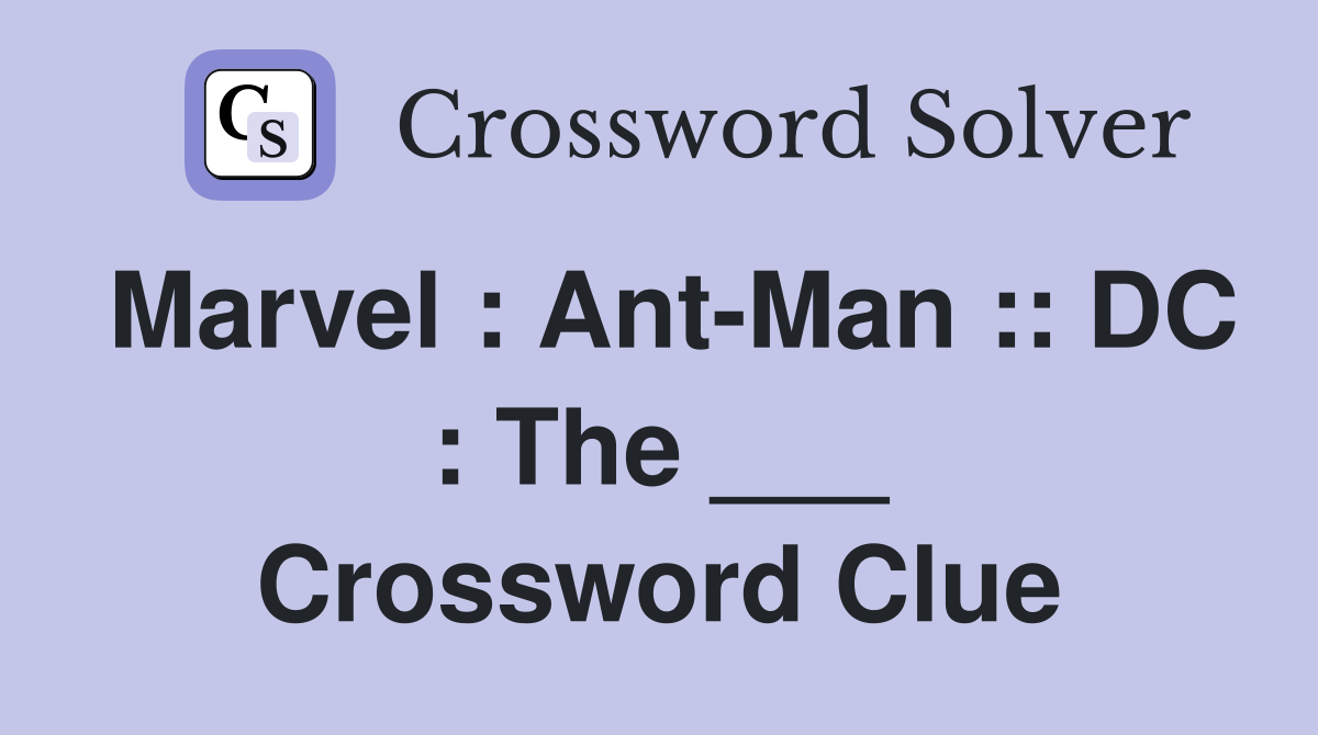 Marvel : Ant-Man :: DC : The ___ Crossword Clue