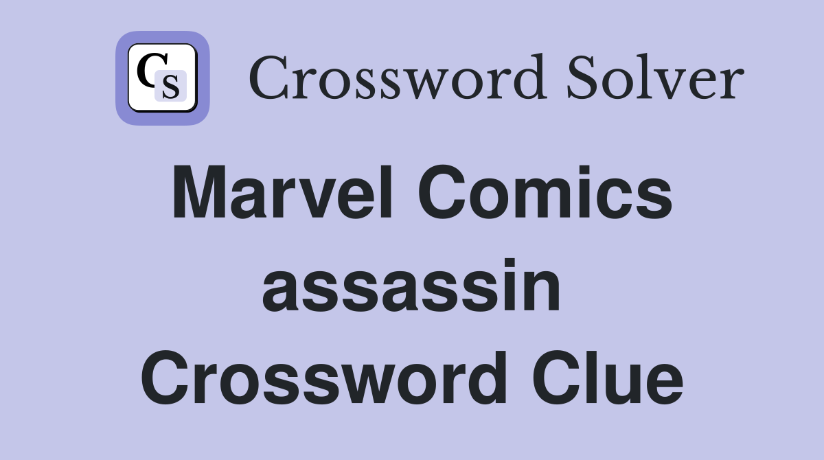 Marvel Comics assassin Crossword Clue