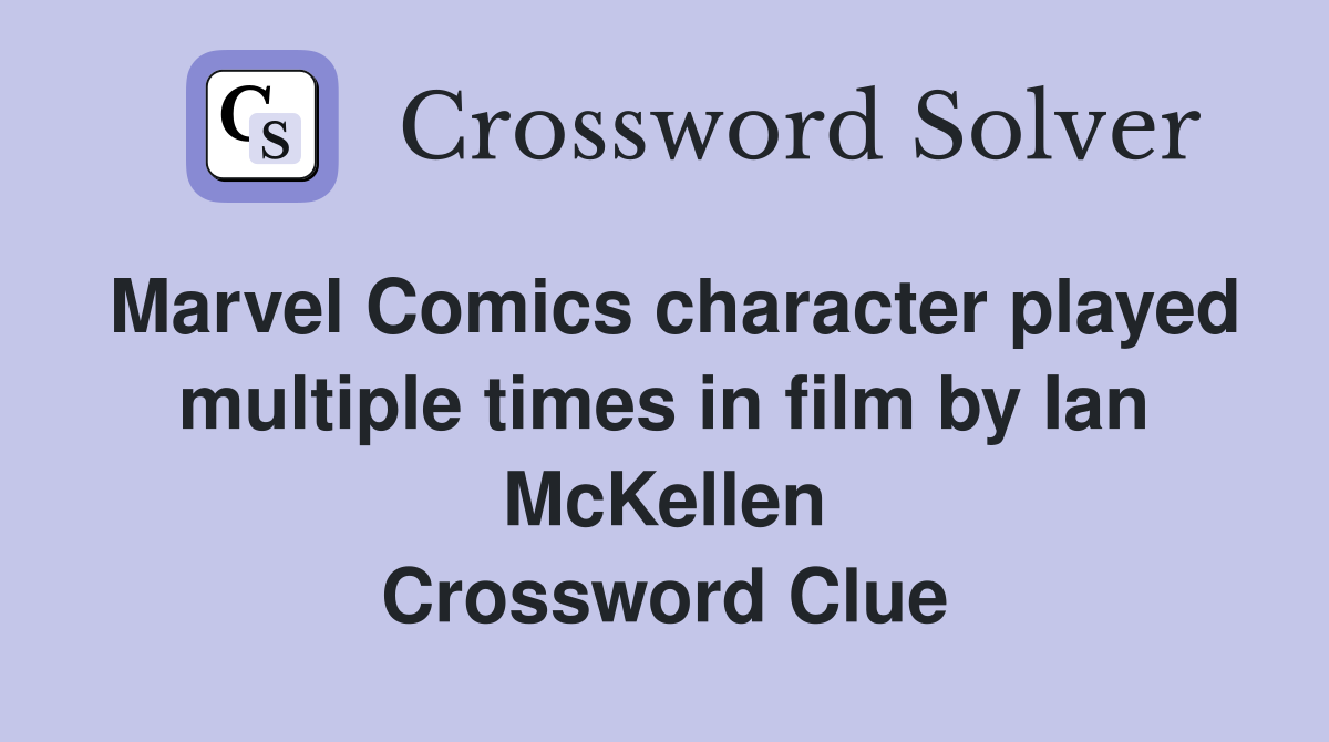 Marvel Comics character played multiple times in film by Ian McKellen Crossword Clue