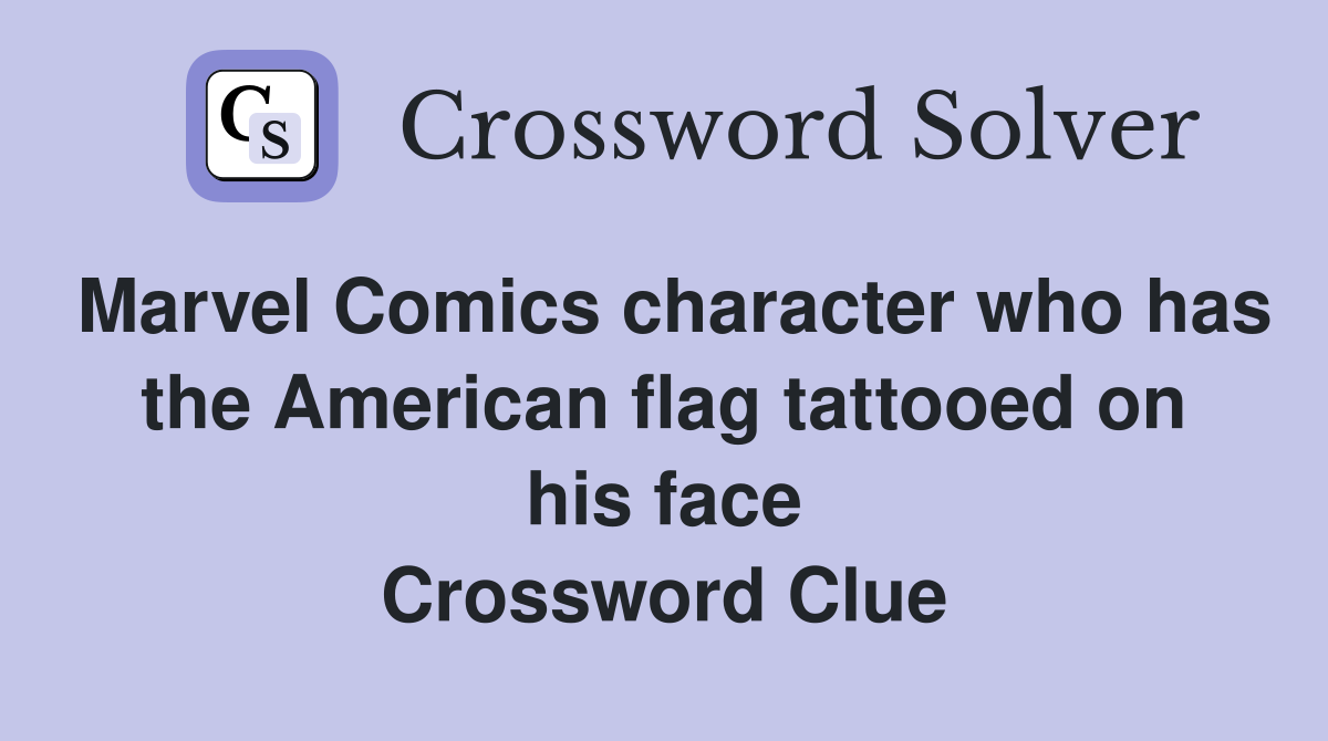 Marvel Comics character who has the American flag tattooed on his face Crossword Clue