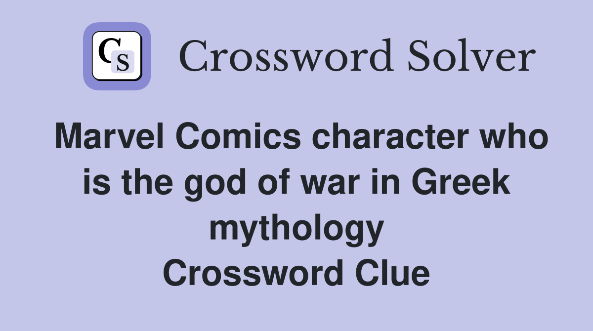 Marvel Comics character who is the god of war in Greek mythology Crossword Clue
