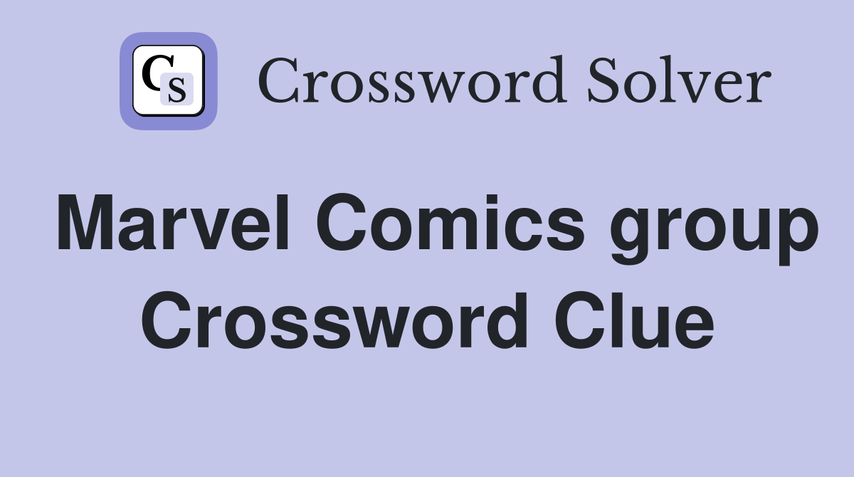 Marvel Comics group Crossword Clue
