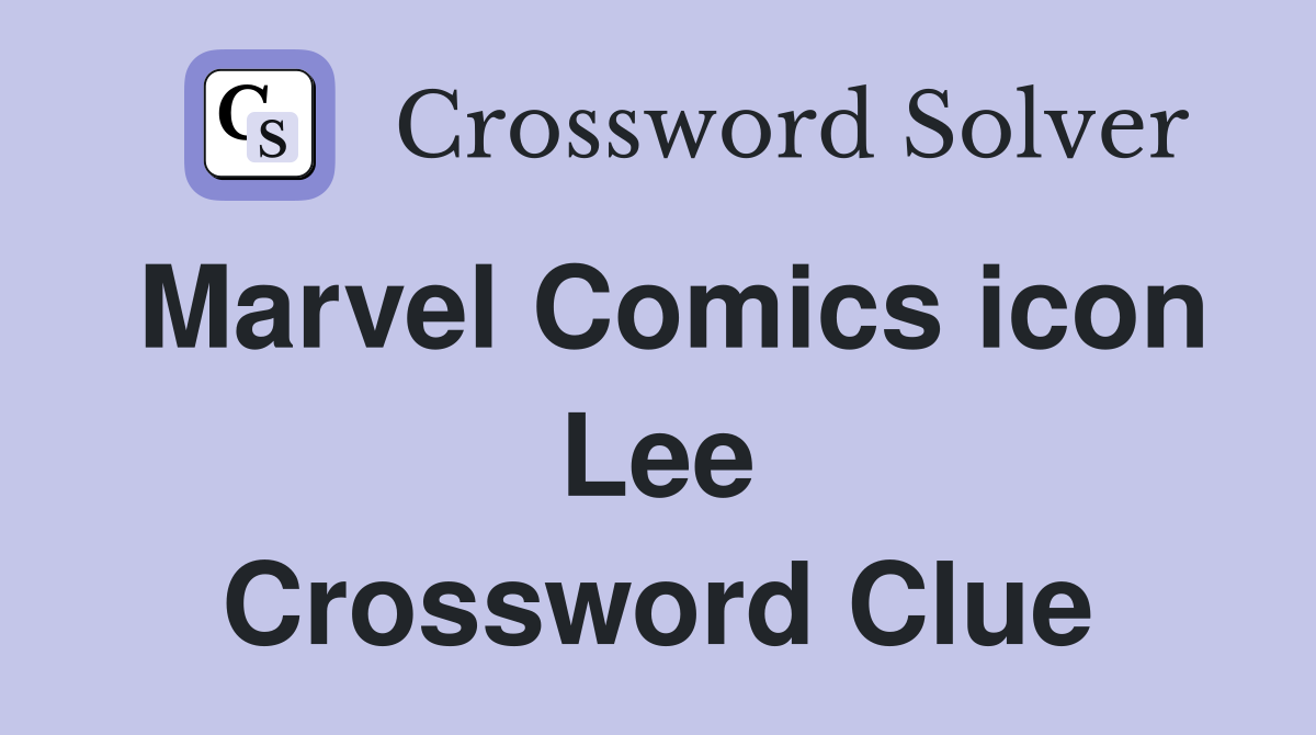 Marvel Comics icon Lee Crossword Clue