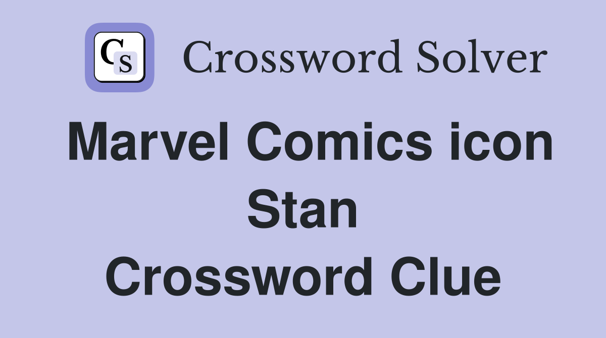 Marvel Comics icon Stan Crossword Clue