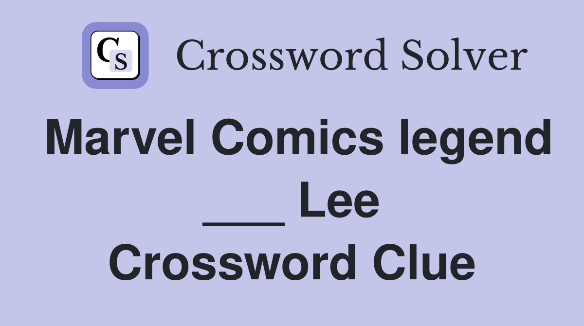 Marvel Comics legend ___ Lee Crossword Clue