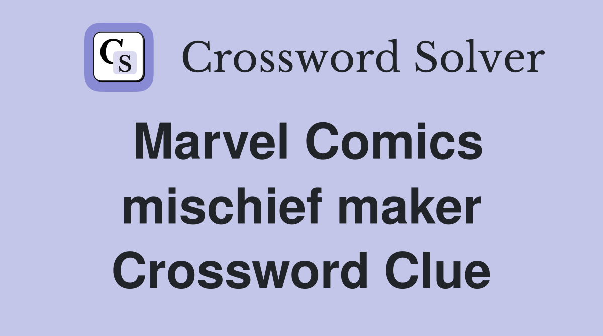 Marvel Comics mischief maker Crossword Clue