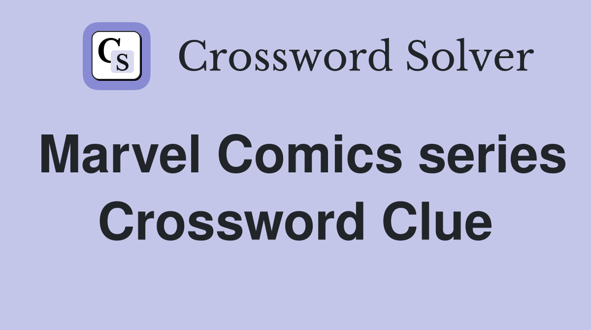 Marvel Comics series Crossword Clue