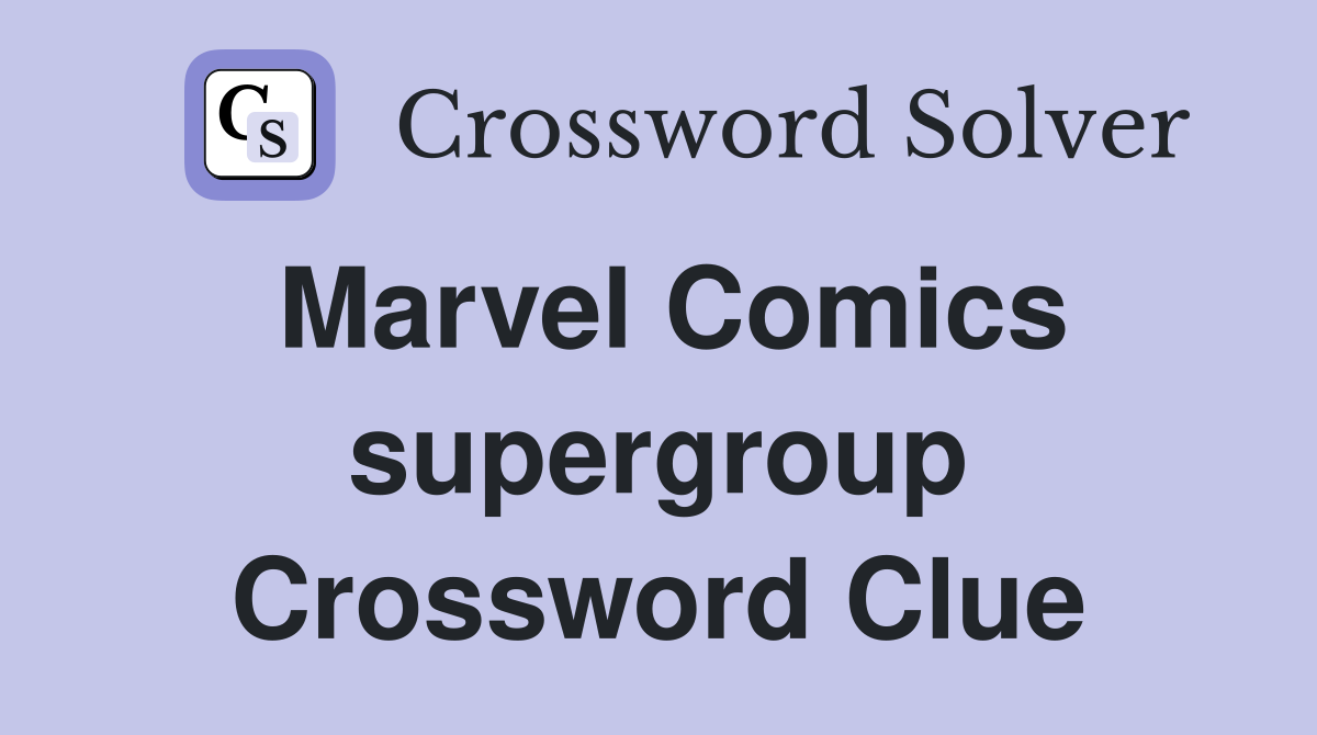 Marvel Comics supergroup Crossword Clue