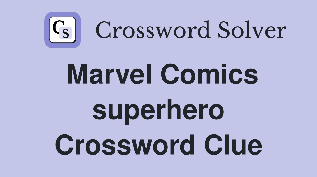 Marvel Comics superhero Crossword Clue