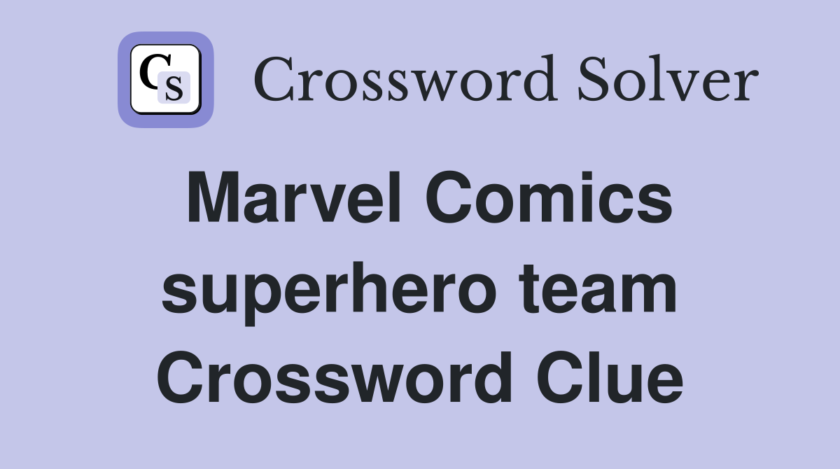 Marvel Comics superhero team Crossword Clue