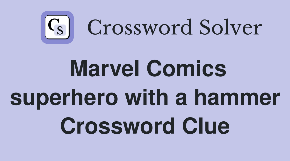 Marvel Comics superhero with a hammer Crossword Clue