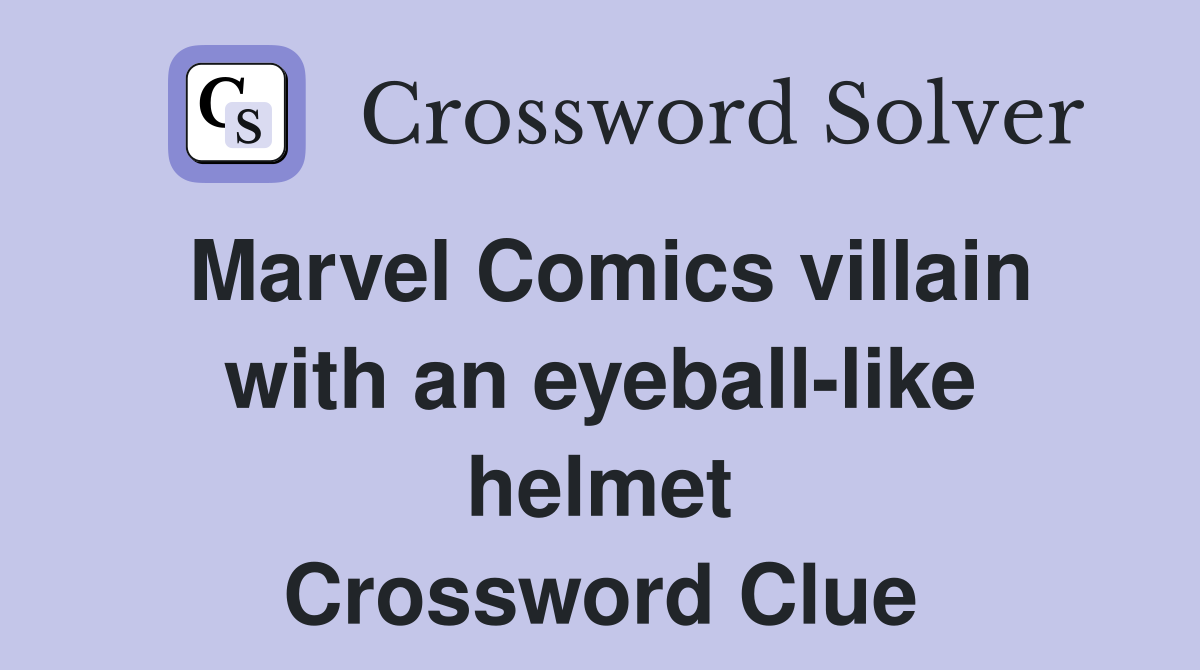 Marvel Comics villain with an eyeball-like helmet Crossword Clue