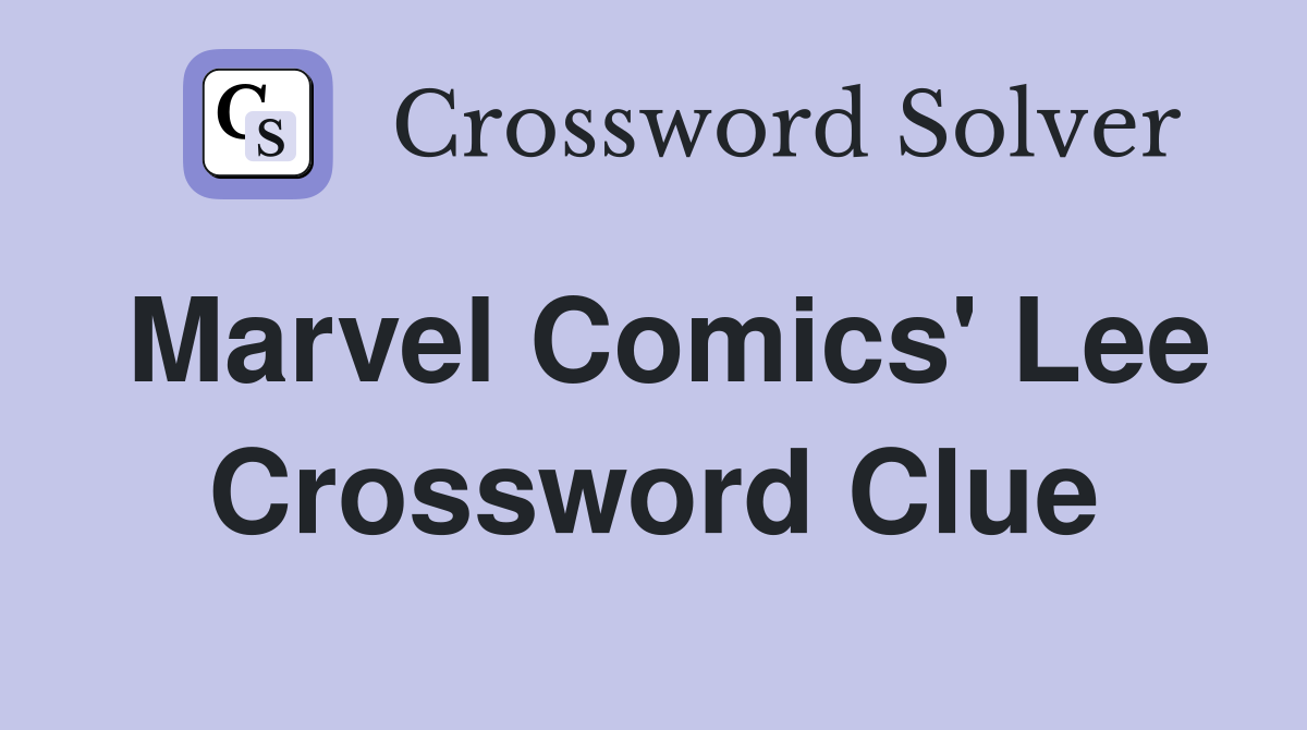Marvel Comics' Lee Crossword Clue