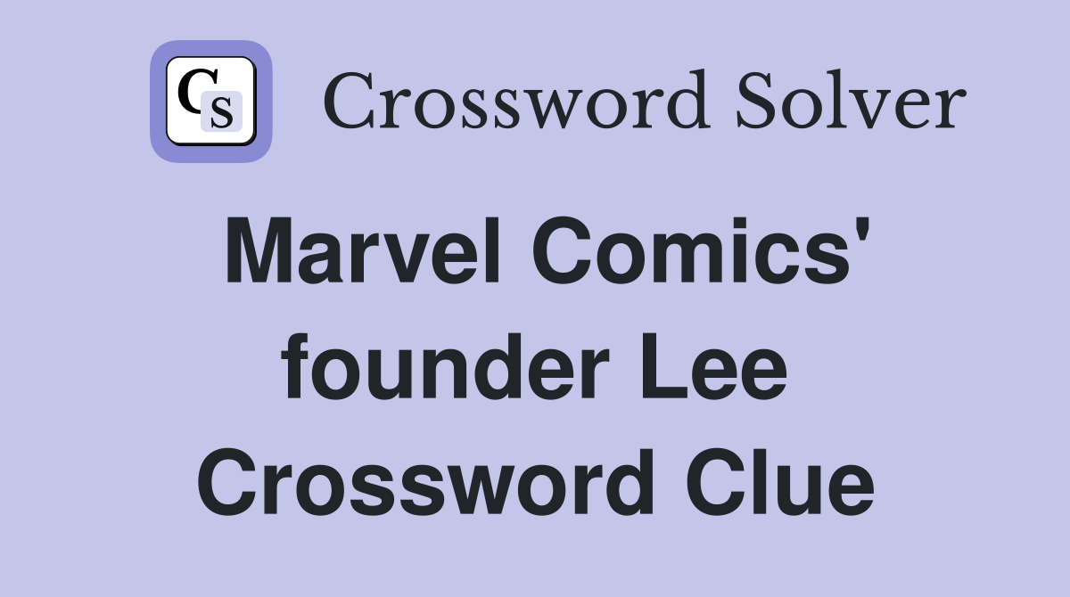 Marvel Comics' founder Lee Crossword Clue