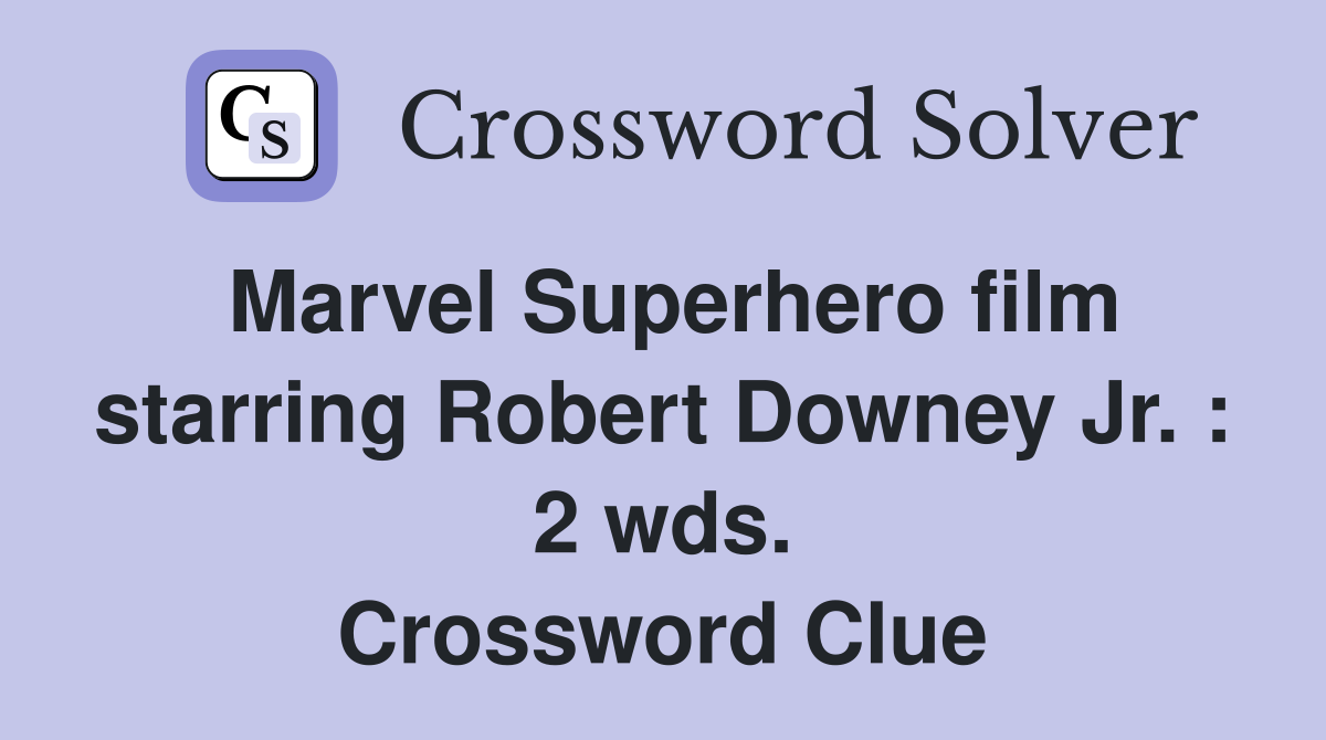 Marvel Superhero film starring Robert Downey Jr. : 2 wds. Crossword Clue