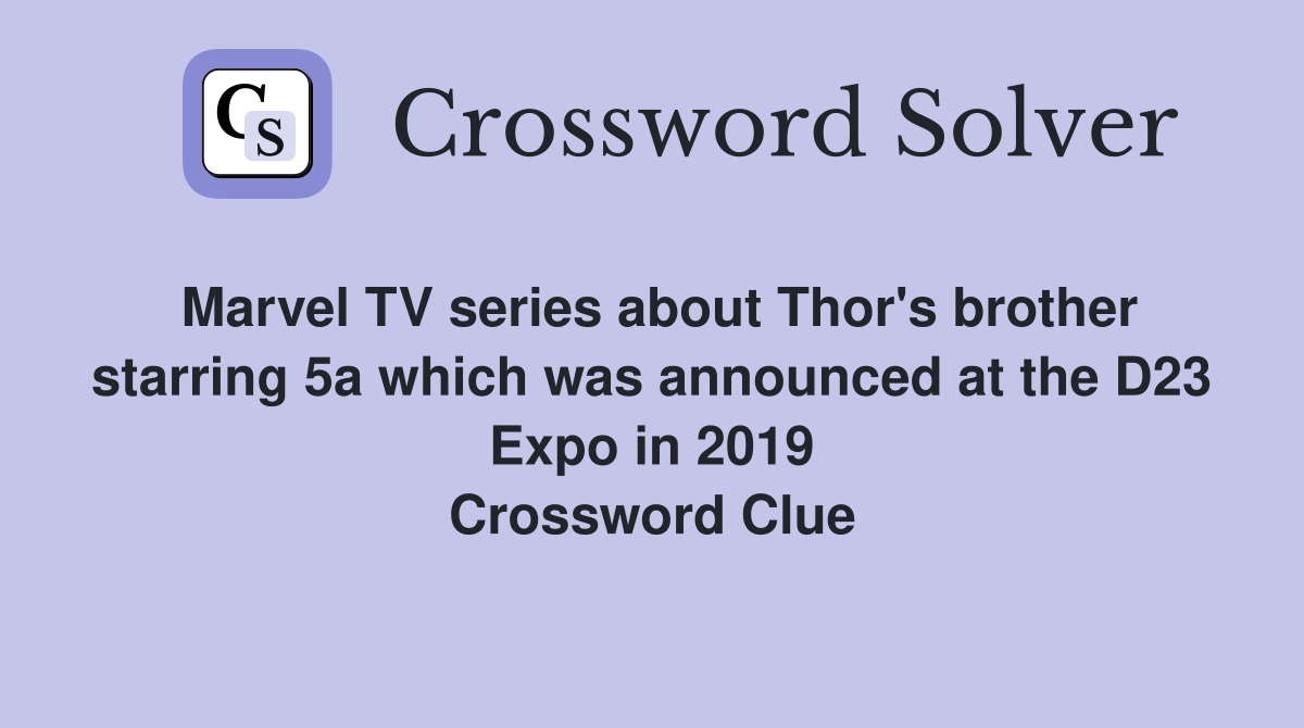Marvel TV series about Thor's brother starring 5a which was announced at the D23 Expo in 2019 Crossword Clue