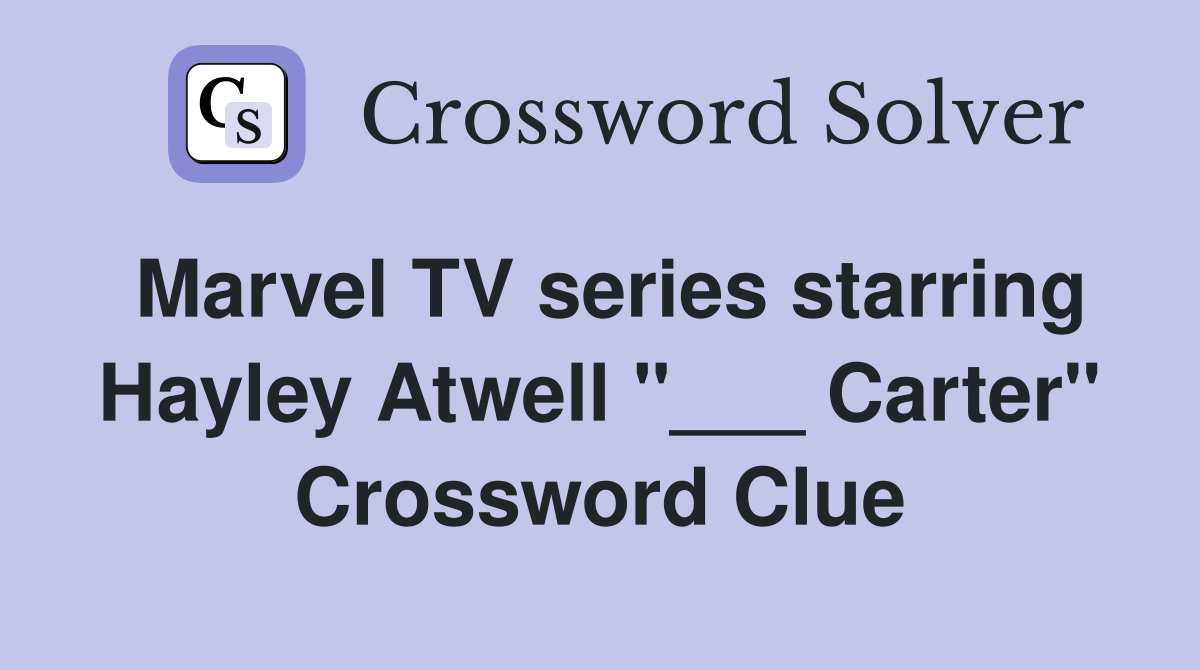Marvel TV series starring Hayley Atwell "___ Carter" Crossword Clue