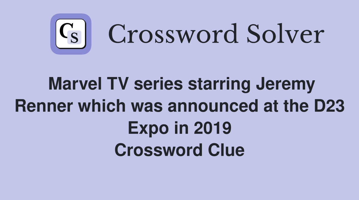 Marvel TV series starring Jeremy Renner which was announced at the D23 Expo in 2019 Crossword Clue