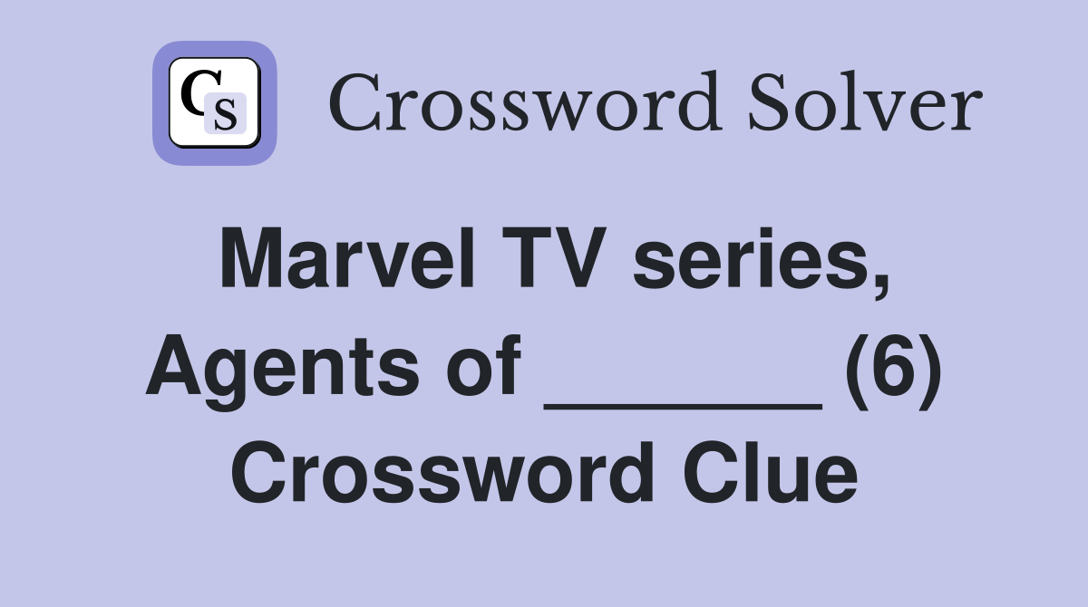 Marvel TV series, Agents of ______ (6) Crossword Clue