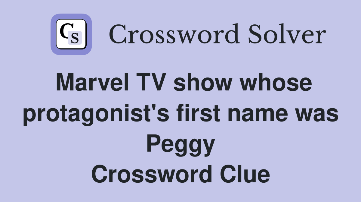 Marvel TV show whose protagonist's first name was Peggy Crossword Clue