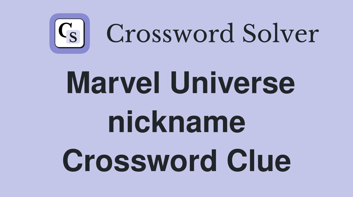 Marvel Universe nickname Crossword Clue