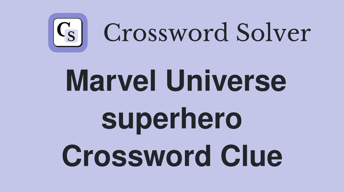 Marvel Universe superhero Crossword Clue