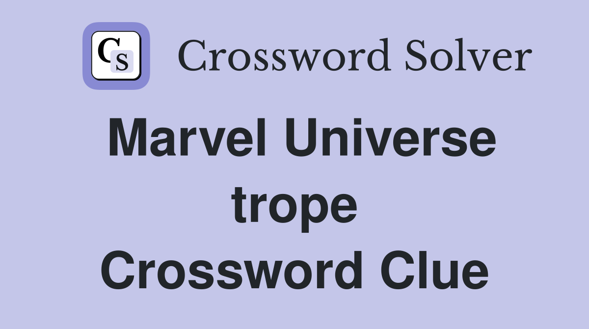 Marvel Universe trope Crossword Clue