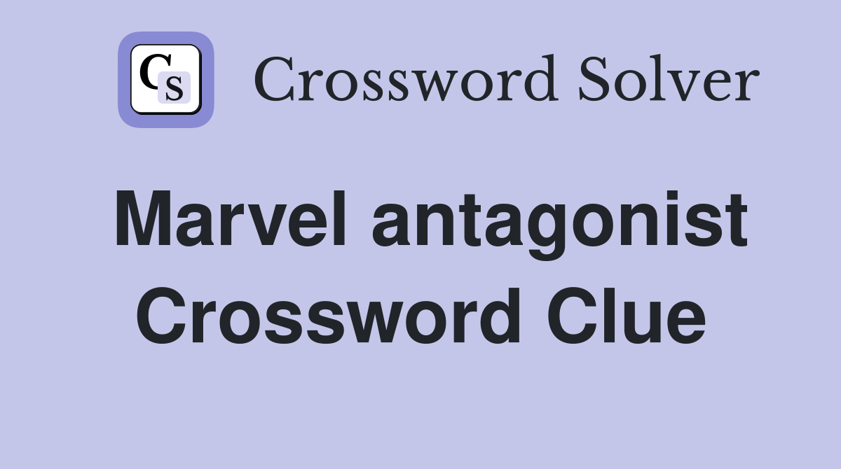 Marvel antagonist Crossword Clue