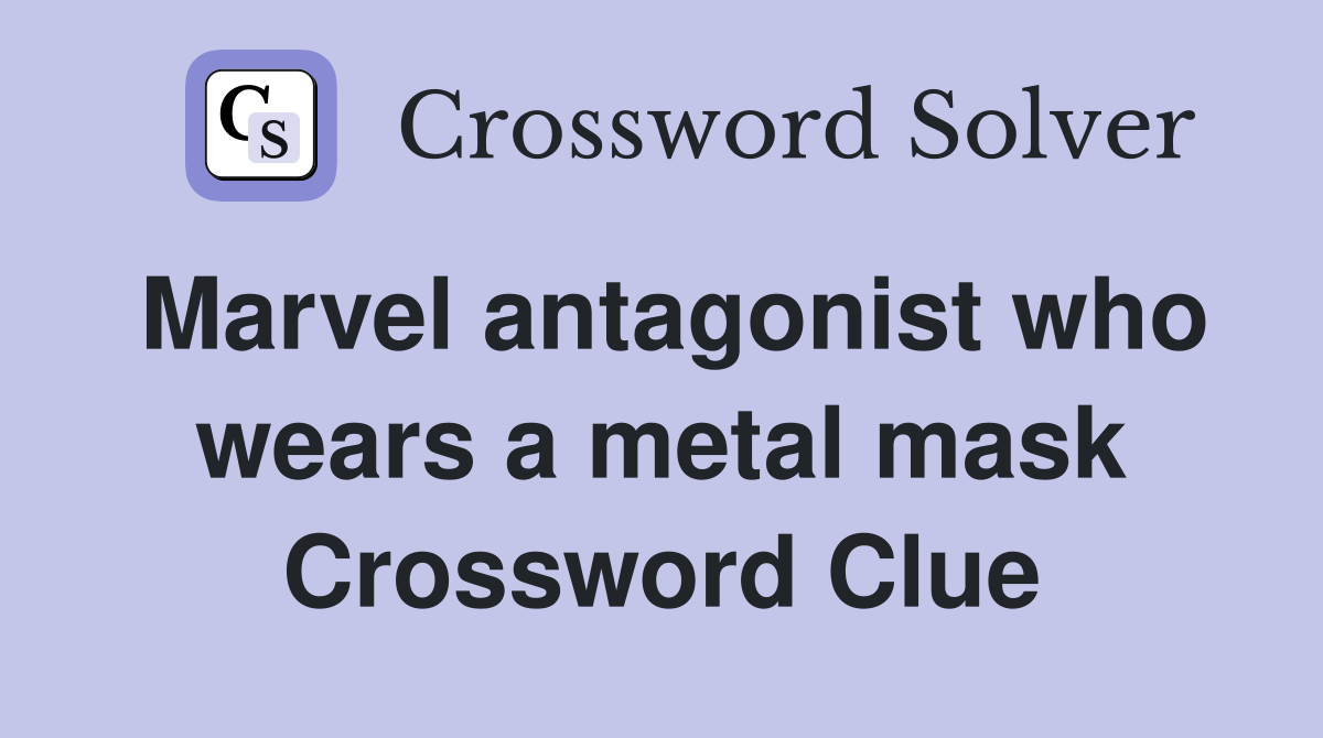 Marvel antagonist who wears a metal mask Crossword Clue