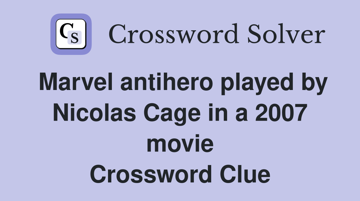 Marvel antihero played by Nicolas Cage in a 2007 movie Crossword Clue