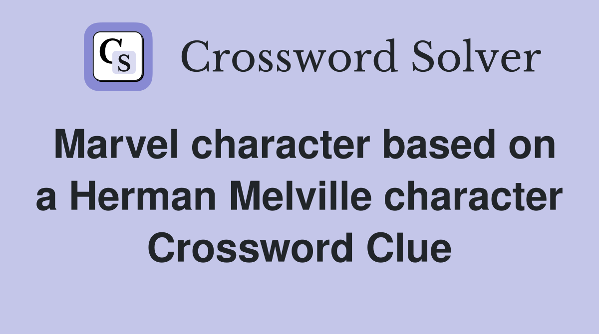 Marvel character based on a Herman Melville character Crossword Clue