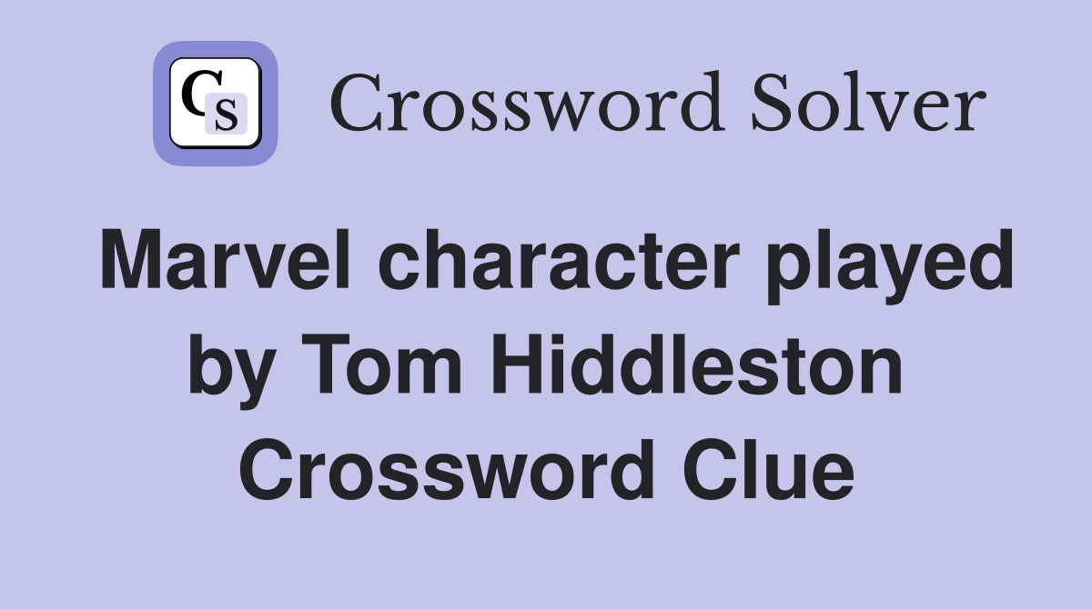 Marvel character played by Tom Hiddleston Crossword Clue