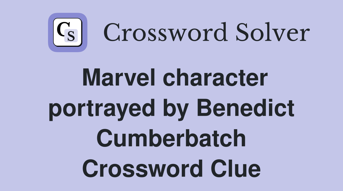 Marvel character portrayed by Benedict Cumberbatch Crossword Clue