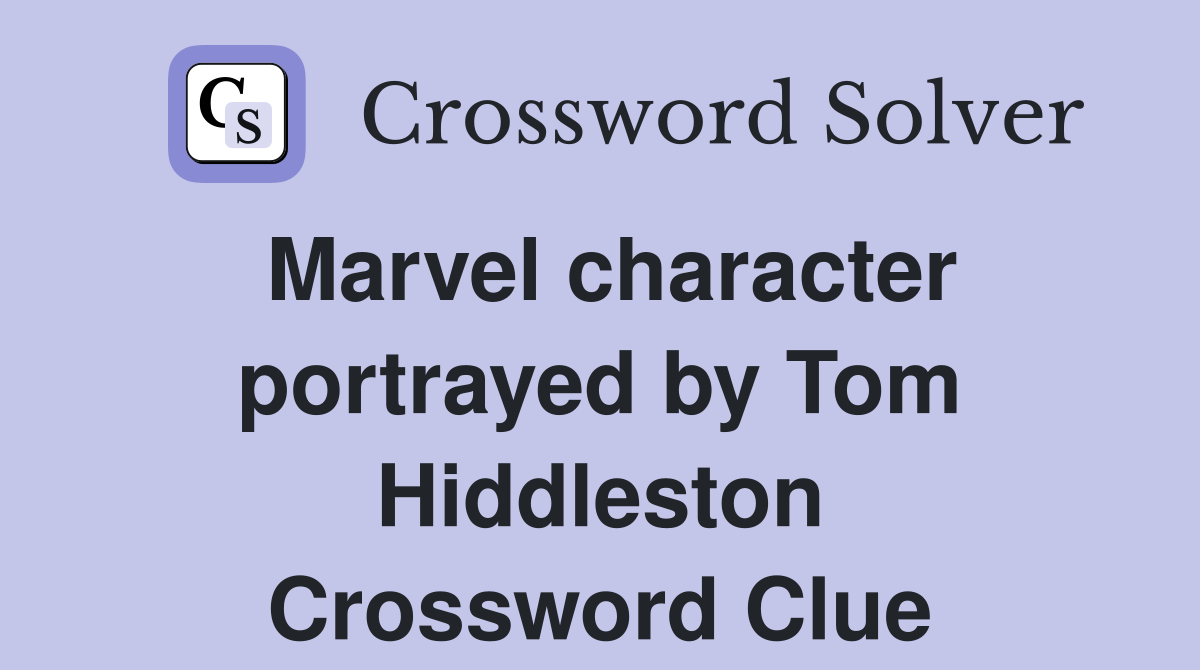 Marvel character portrayed by Tom Hiddleston Crossword Clue