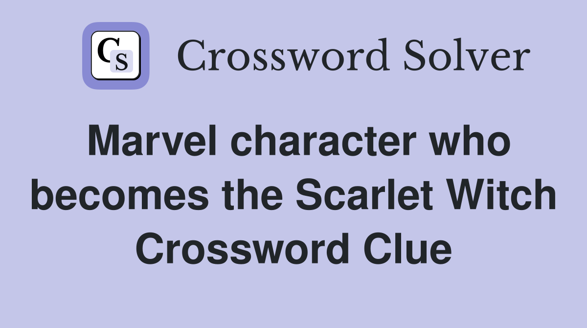 Marvel character who becomes the Scarlet Witch Crossword Clue
