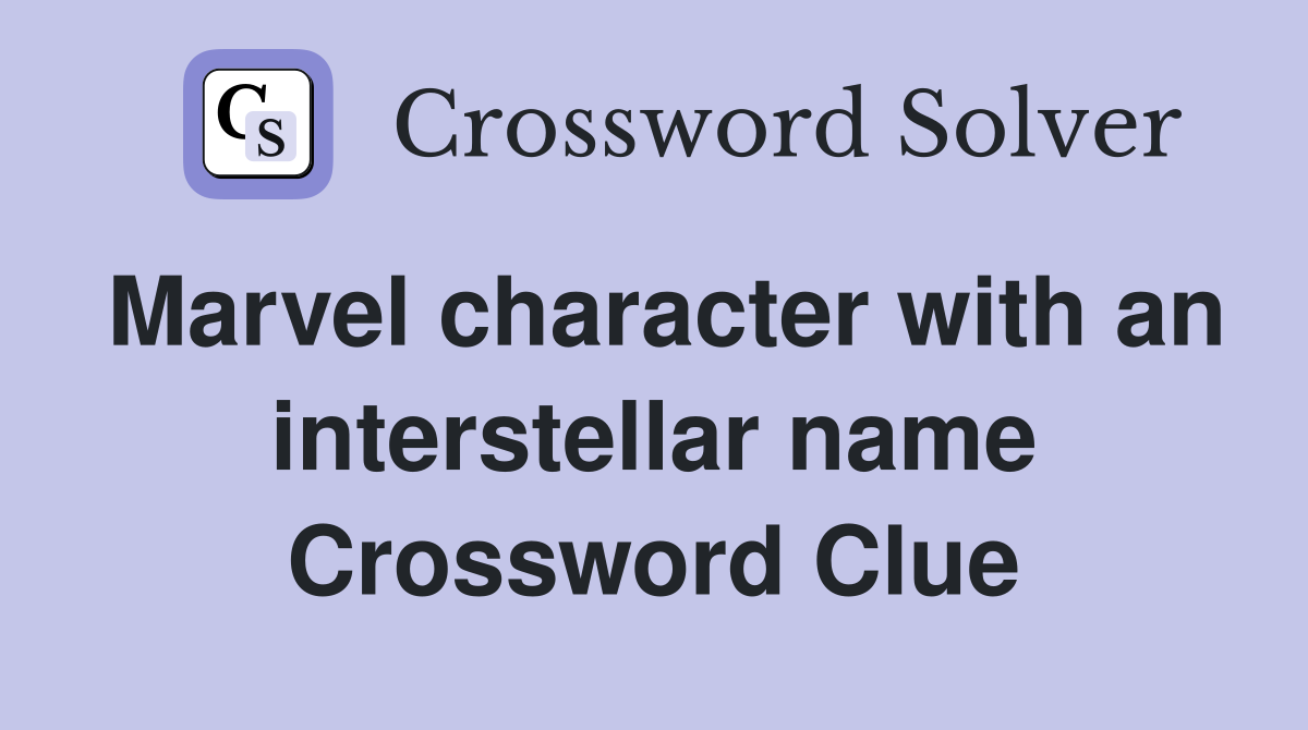 Marvel character with an interstellar name Crossword Clue